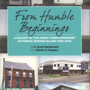 From Humble Beginnings: History of the Credit Union Movement on P.E.I. 1936-2016